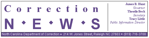 Correction News - NC Dept of Correction, James B. Hunt - Governor, Theodis Beck - Secretary, Tracy Little - Public Information Director